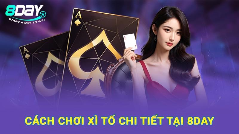 Cách Chơi Xì Tố Tại 8Day Cực Kỳ Đơn Giản, Hiệu Quả 2 Cách chơi xì tố chi tiết tại 8Day