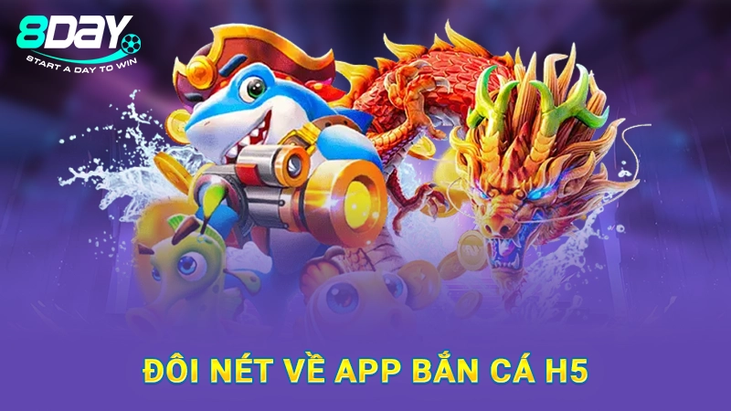 Đôi nét về app bắn cá H5
