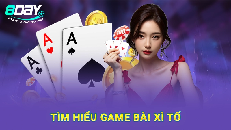 Cách Chơi Xì Tố Tại 8Day Cực Kỳ Đơn Giản, Hiệu Quả 1 Tìm hiểu game bài xì tố
