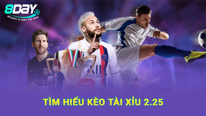 Tìm hiểu kèo tài xỉu 2.25